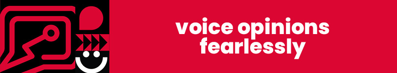 Voice opinions fearlessly